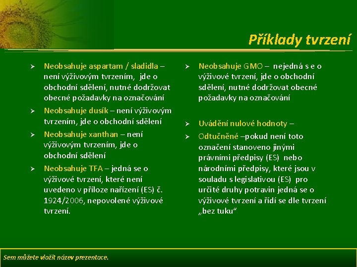 Příklady tvrzení Ø Ø Neobsahuje aspartam / sladidla – není výživovým tvrzením, jde o