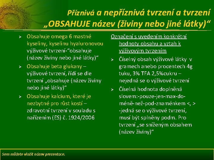 Příznivá a nepříznivá tvrzení a tvrzení „OBSAHUJE název (živiny nebo jiné látky)“ Ø Ø