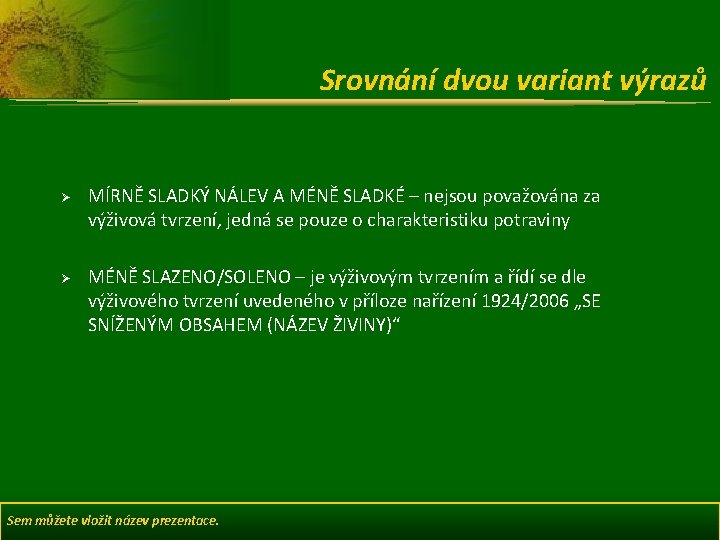 Srovnání dvou variant výrazů Ø Ø MÍRNĚ SLADKÝ NÁLEV A MÉNĚ SLADKÉ – nejsou