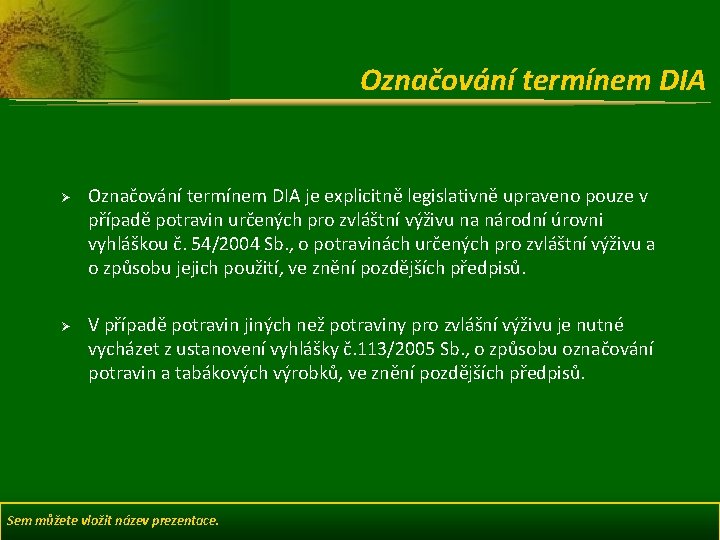 Označování termínem DIA Ø Ø Označování termínem DIA je explicitně legislativně upraveno pouze v