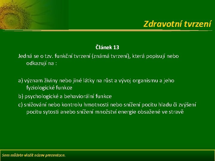 Zdravotní tvrzení Článek 13 Jedná se o tzv. funkční tvrzení (známá tvrzení), která popisují