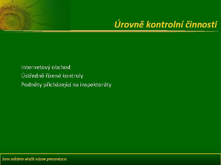 Úrovně kontrolní činnosti Internetový obchod Ústředně řízené kontroly Podněty přicházející na inspektoráty Sem můžete