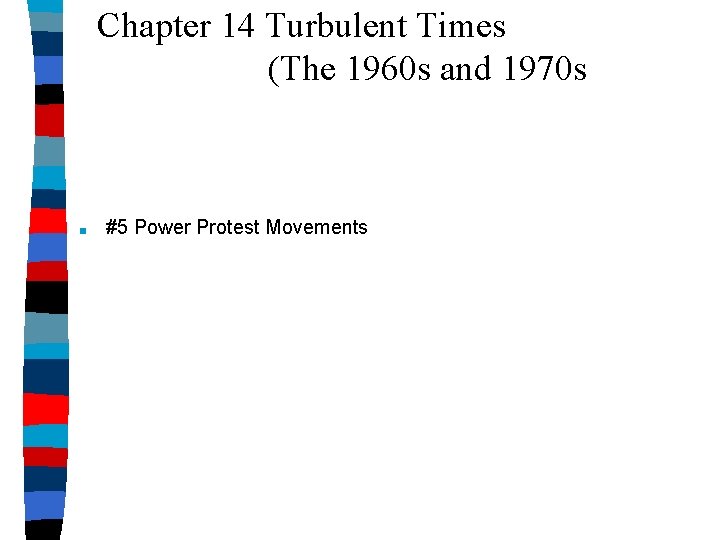 Chapter 14 Turbulent Times (The 1960 s and 1970 s ■ #5 Power Protest