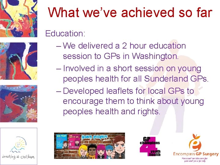 What we’ve achieved so far Education: – We delivered a 2 hour education session