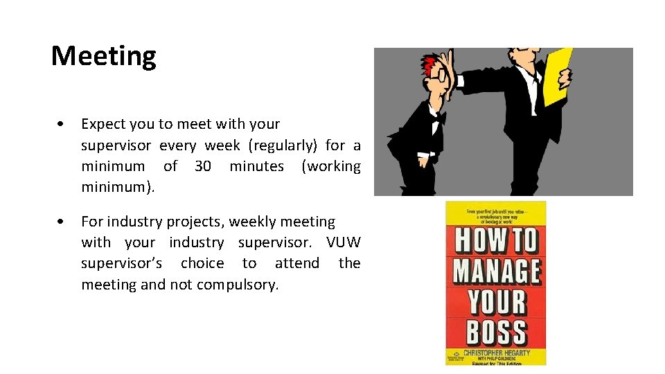 Meeting • Expect you to meet with your supervisor every week (regularly) for a