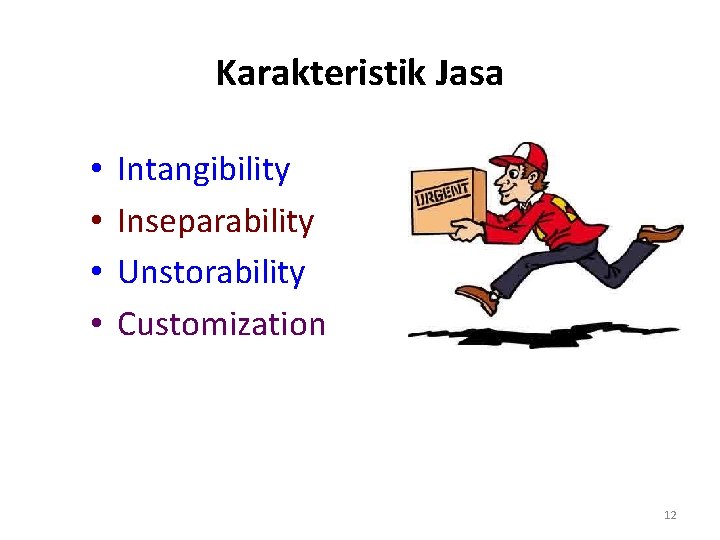 Karakteristik Jasa • • Intangibility Inseparability Unstorability Customization 12 