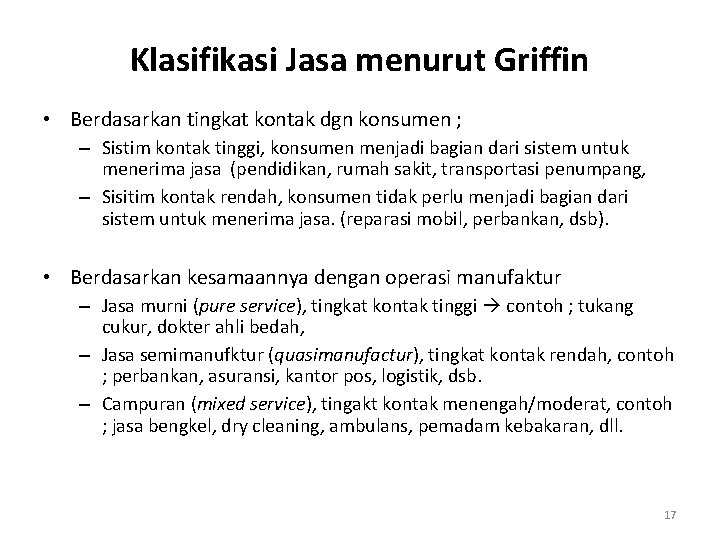 Klasifikasi Jasa menurut Griffin • Berdasarkan tingkat kontak dgn konsumen ; – Sistim kontak