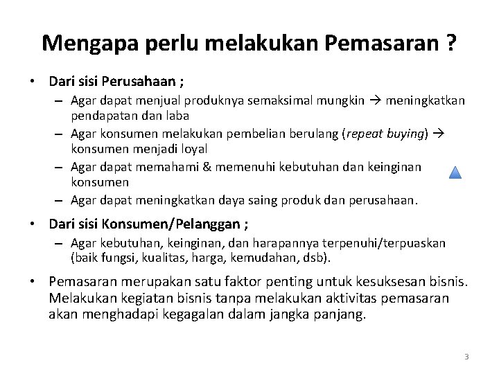 Mengapa perlu melakukan Pemasaran ? • Dari sisi Perusahaan ; – Agar dapat menjual