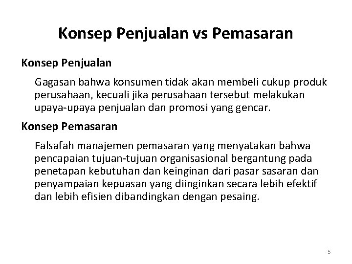 Konsep Penjualan vs Pemasaran Konsep Penjualan Gagasan bahwa konsumen tidak akan membeli cukup produk