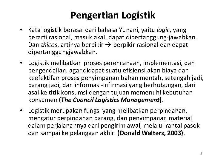 Pengertian Logistik • Kata logistik berasal dari bahasa Yunani, yaitu logic, yang berarti rasional,