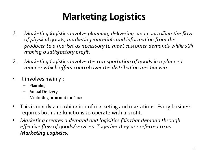 Marketing Logistics 1. Marketing logistics involve planning, delivering, and controlling the flow of physical