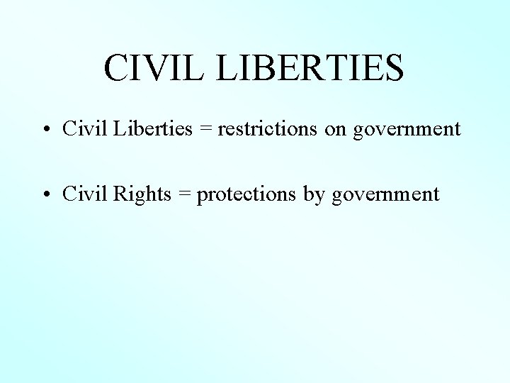 CIVIL LIBERTIES • Civil Liberties = restrictions on government • Civil Rights = protections