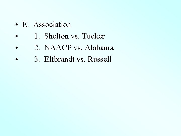  • E. Association • 1. Shelton vs. Tucker • 2. NAACP vs. Alabama