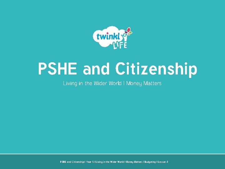 PSHE and Citizenship Living in the Wider World | Money Matters PSHE and Citizenship