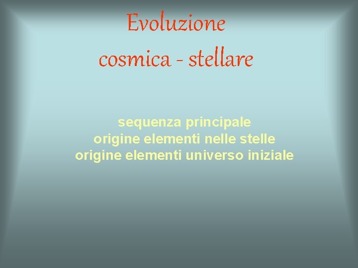 Evoluzione cosmica - stellare sequenza principale origine elementi nelle stelle origine elementi universo iniziale