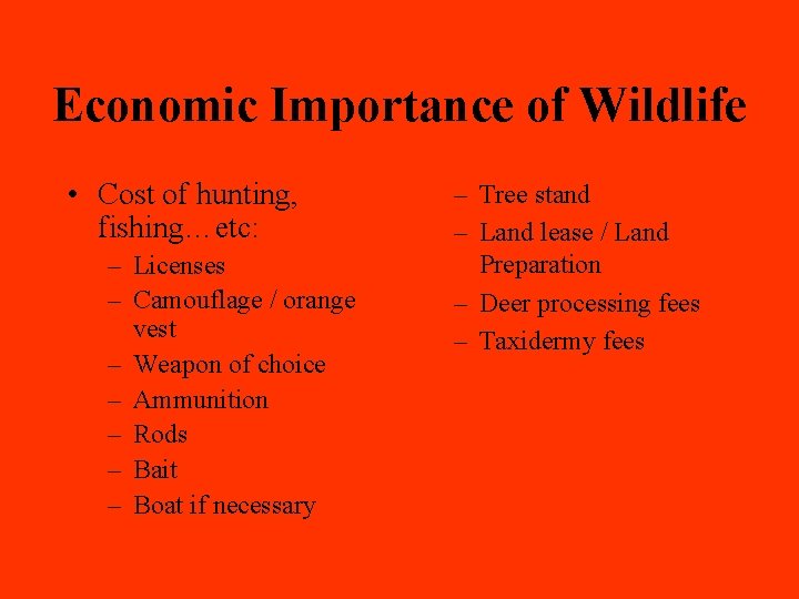 Economic Importance of Wildlife • Cost of hunting, fishing…etc: – Licenses – Camouflage /