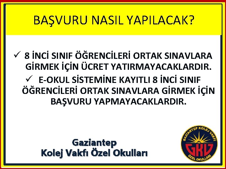 BAŞVURU NASIL YAPILACAK? ü 8 İNCİ SINIF ÖĞRENCİLERİ ORTAK SINAVLARA GİRMEK İÇİN ÜCRET YATIRMAYACAKLARDIR.