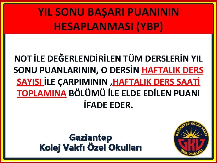 YIL SONU BAŞARI PUANININ HESAPLANMASI (YBP) NOT İLE DEĞERLENDİRİLEN TÜM DERSLERİN YIL SONU PUANLARININ,