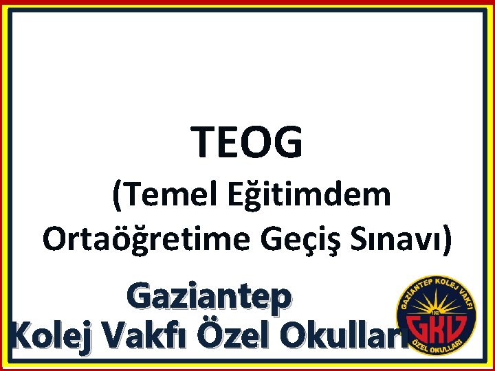 TEOG (Temel Eğitimdem Ortaöğretime Geçiş Sınavı) Gaziantep Kolej Vakfı Özel Okulları 