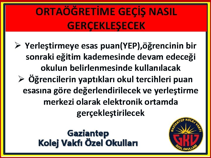 ORTAÖĞRETİME GEÇİŞ NASIL GERÇEKLEŞECEK Ø Yerleştirmeye esas puan(YEP), öğrencinin bir sonraki eğitim kademesinde devam