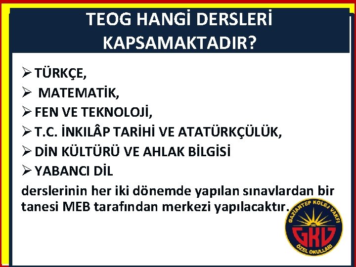 TEOG HANGİ DERSLERİ KAPSAMAKTADIR? Ø TÜRKÇE, Ø MATEMATİK, Ø FEN VE TEKNOLOJİ, Ø T.