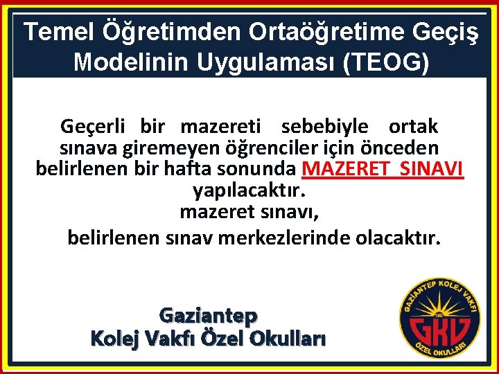 Temel Öğretimden Ortaöğretime Geçiş Modelinin Uygulaması (TEOG) Geçerli bir mazereti sebebiyle ortak sınava giremeyen