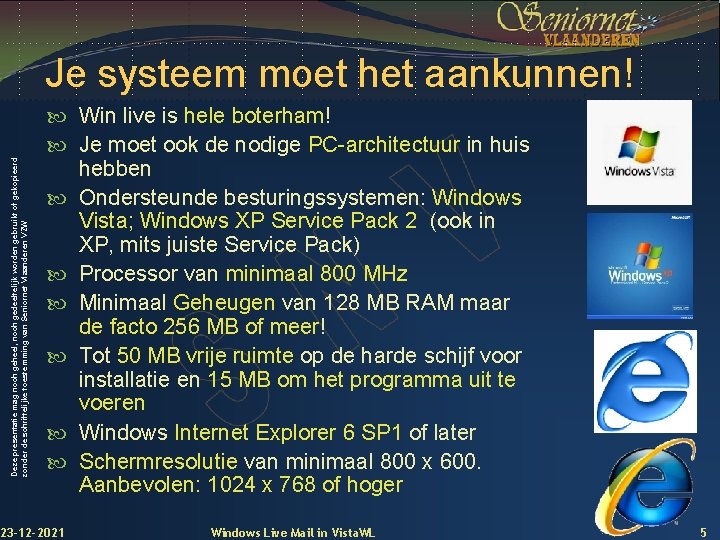 Deze presentatie mag noch geheel, noch gedeeltelijk worden gebruikt of gekopieerd zonder de schriftelijke