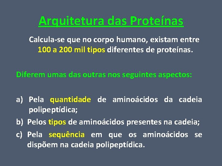 Arquitetura das Proteínas Calcula-se que no corpo humano, existam entre 100 a 200 mil