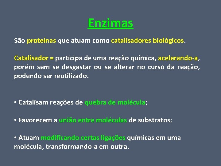 Enzimas São proteínas que atuam como catalisadores biológicos. Catalisador = participa de uma reação