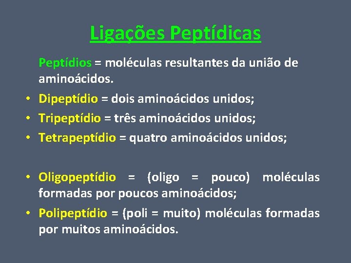 Ligações Peptídicas Peptídios = moléculas resultantes da união de aminoácidos. • Dipeptídio = dois