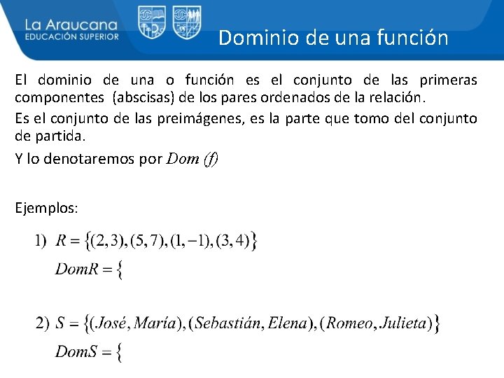 Dominio de una función El dominio de una o función es el conjunto de