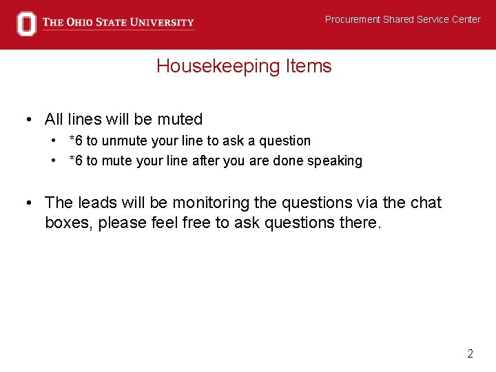 Procurement Shared Service Center Housekeeping Items • All lines will be muted • *6
