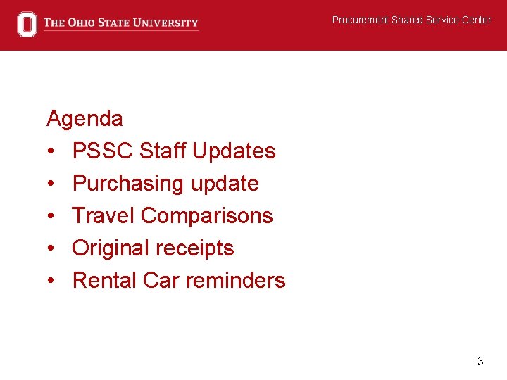 Procurement Shared Service Center Agenda • PSSC Staff Updates • Purchasing update • Travel
