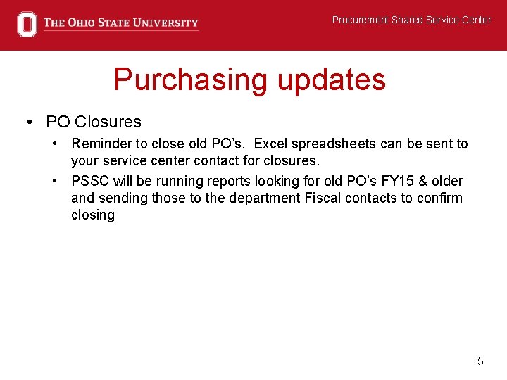 Procurement Shared Service Center Purchasing updates • PO Closures • Reminder to close old