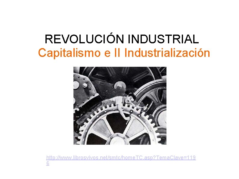 REVOLUCIÓN INDUSTRIAL Capitalismo e II Industrialización http: //www. librosvivos. net/smtc/home. TC. asp? Tema. Clave=119