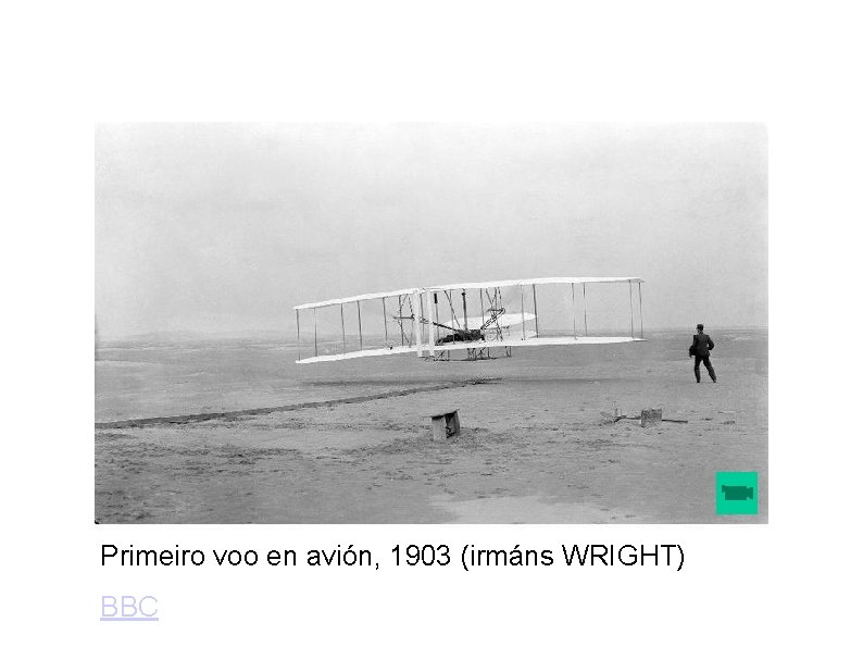 Primeiro voo en avión, 1903 (irmáns WRIGHT) BBC 