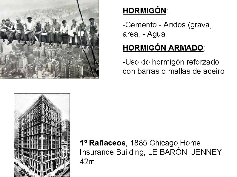 HORMIGÓN: -Cemento - Aridos (grava, area, - Agua HORMIGÓN ARMADO: -Uso do hormigón reforzado