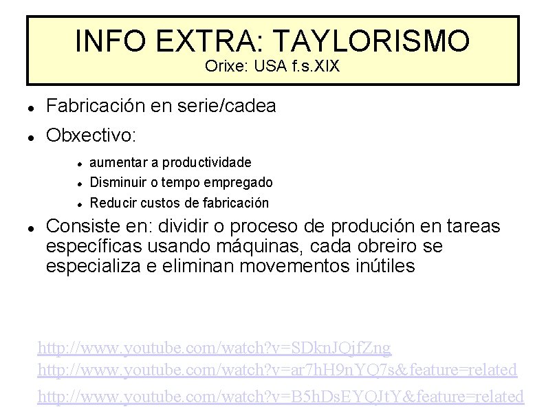 INFO EXTRA: TAYLORISMO Orixe: USA f. s. XIX Fabricación en serie/cadea Obxectivo: aumentar a