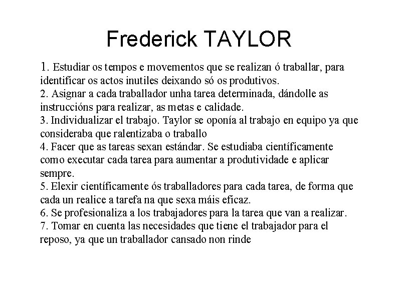 Frederick TAYLOR 1. Estudiar os tempos e movementos que se realizan ó traballar, para