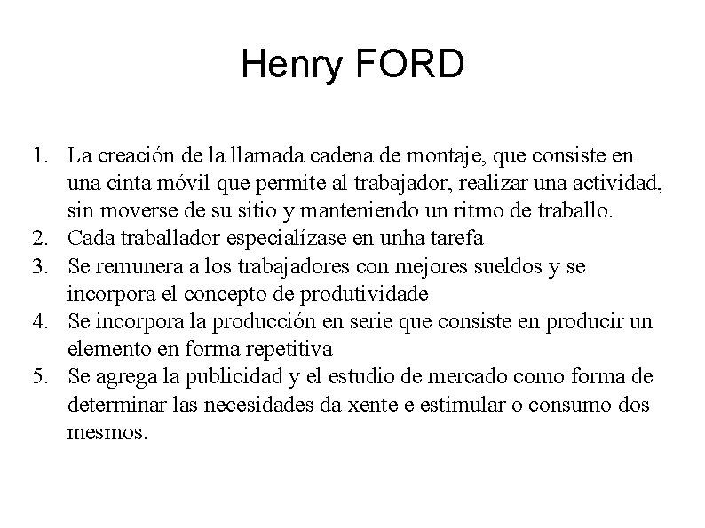 Henry FORD 1. La creación de la llamada cadena de montaje, que consiste en
