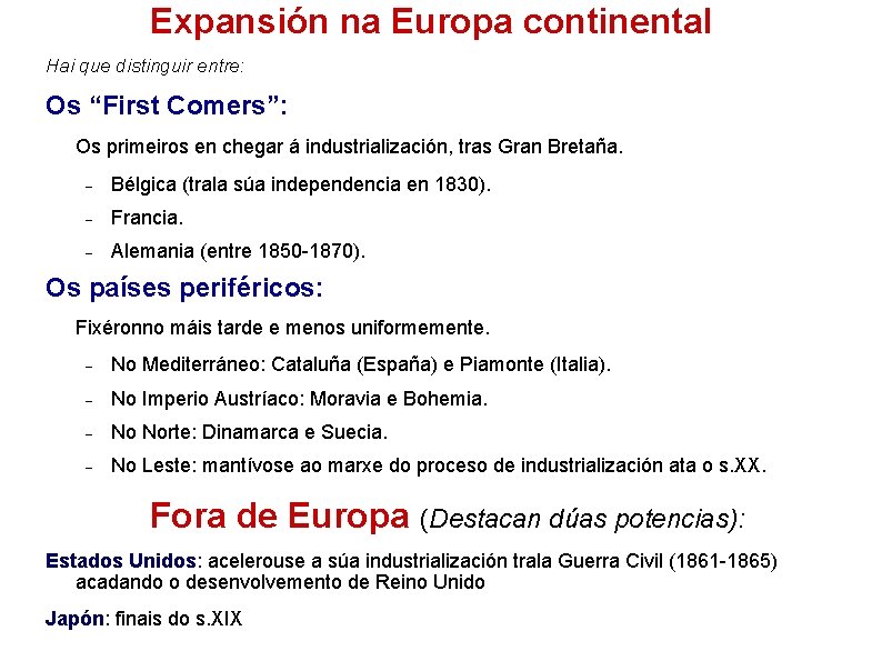 Expansión na Europa continental Hai que distinguir entre: Os “First Comers”: Os primeiros en