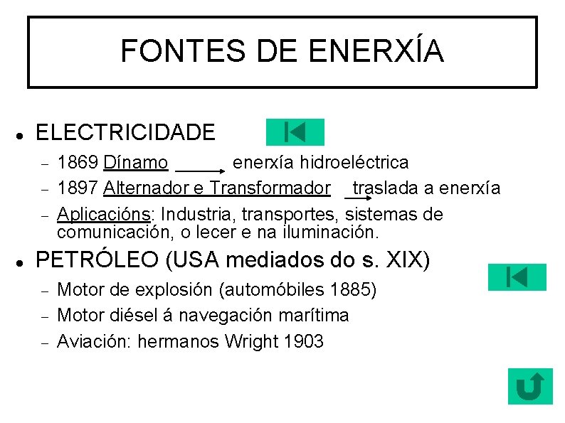 FONTES DE ENERXÍA ELECTRICIDADE 1869 Dínamo enerxía hidroeléctrica 1897 Alternador e Transformador traslada a