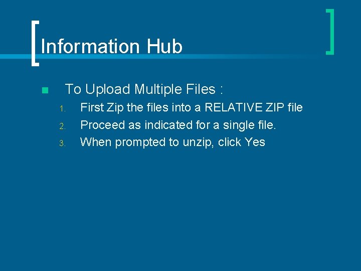 Information Hub n To Upload Multiple Files : 1. 2. 3. First Zip the