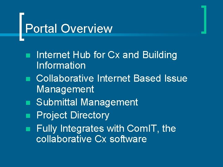 Portal Overview n n n Internet Hub for Cx and Building Information Collaborative Internet