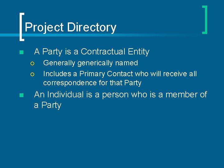 Project Directory n A Party is a Contractual Entity ¡ ¡ n Generally generically