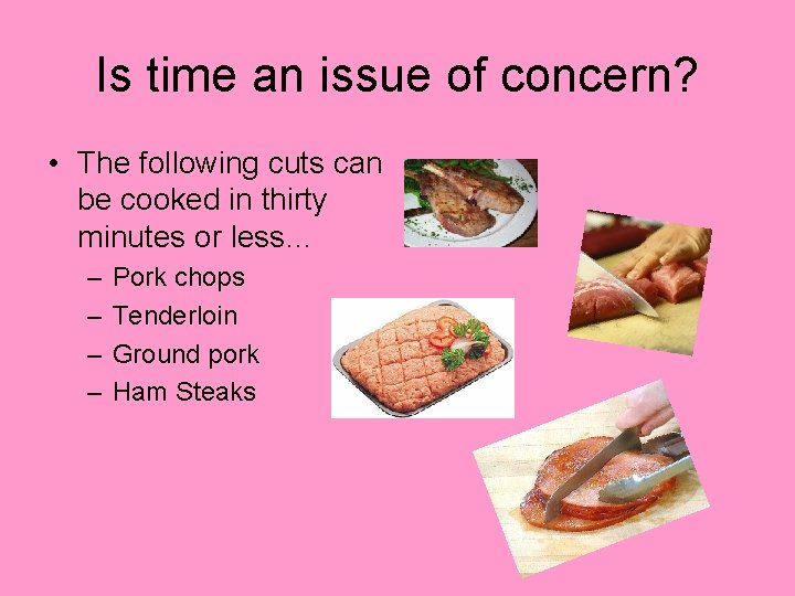 Is time an issue of concern? • The following cuts can be cooked in