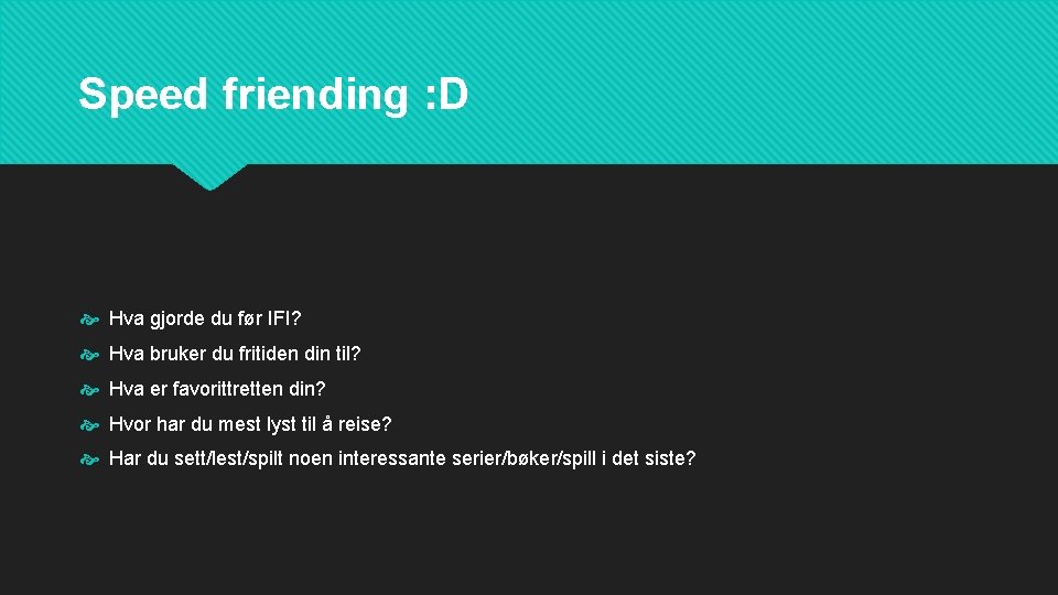 Speed friending : D Hva gjorde du før IFI? Hva bruker du fritiden din