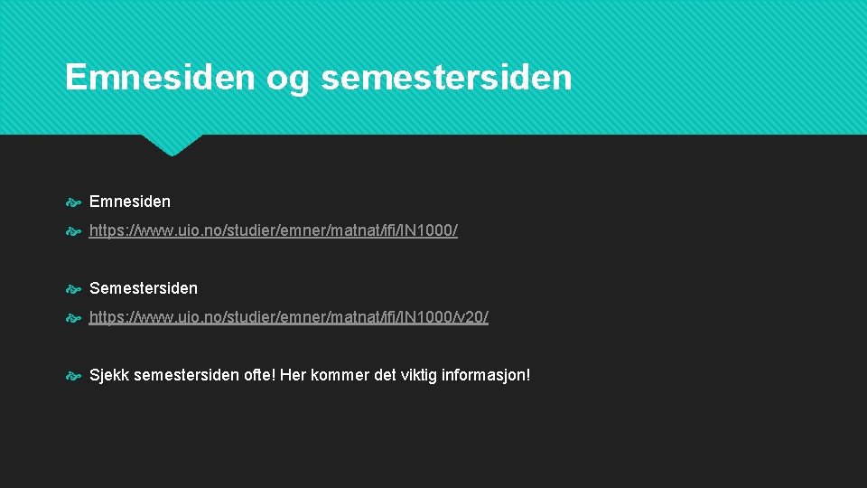 Emnesiden og semestersiden Emnesiden https: //www. uio. no/studier/emner/matnat/ifi/IN 1000/ Semestersiden https: //www. uio. no/studier/emner/matnat/ifi/IN