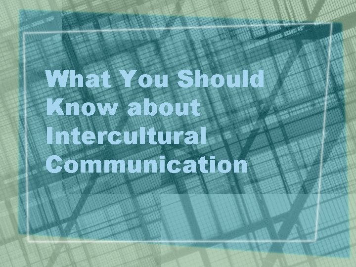What You Should Know about Intercultural Communication 