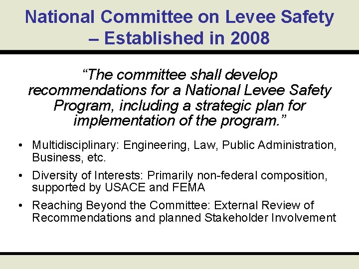 National Committee on Levee Safety – Established in 2008 “The committee shall develop recommendations